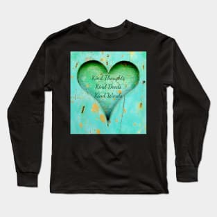 Kind Thoughts, Kind Deeds, Kind Words Long Sleeve T-Shirt